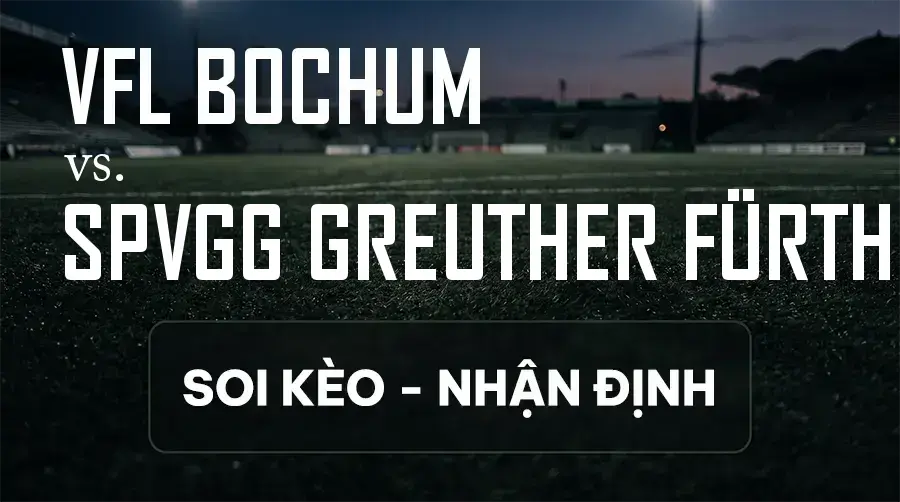 Soi kèo, nhận định trận VfL Bochum vs SpVgg Greuther Fürth, 18:00 ngày 12/09/2026 thuộc giải Hạng 2 Đức