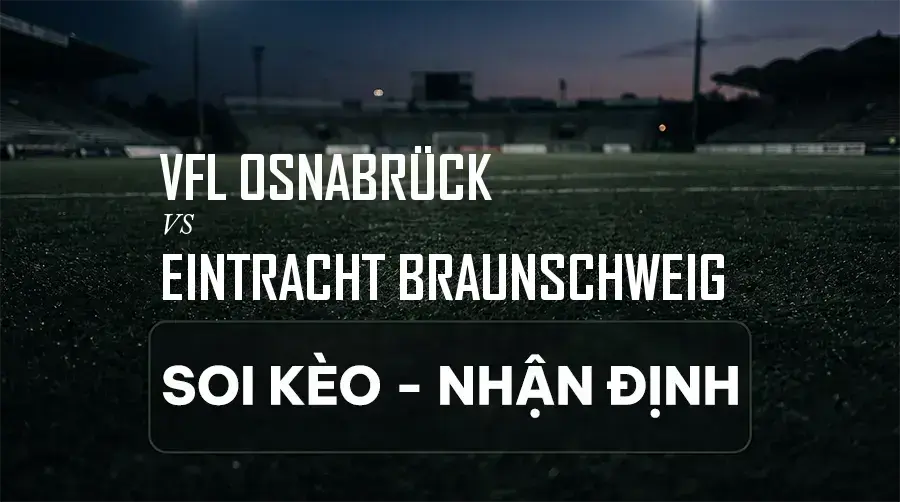 Soi kèo, nhận định trận VfL Osnabrück vs Eintracht Braunschweig, 18:30 ngày 06/09/2026 thuộc giải Hạng 2 Đức (2. Bundesliga)