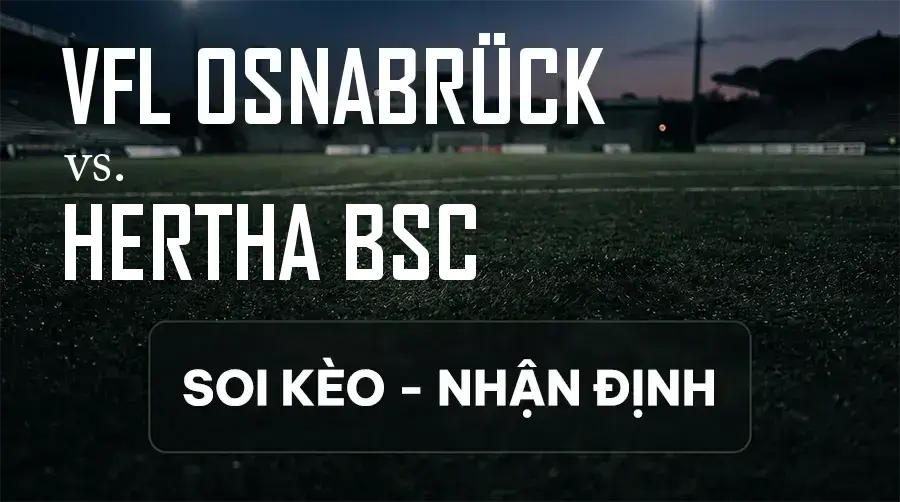 Soi kèo, nhận định trận VfL Osnabrück vs Hertha BSC, 18:30 ngày 13/09/2026 thuộc giải Hạng 2 Đức