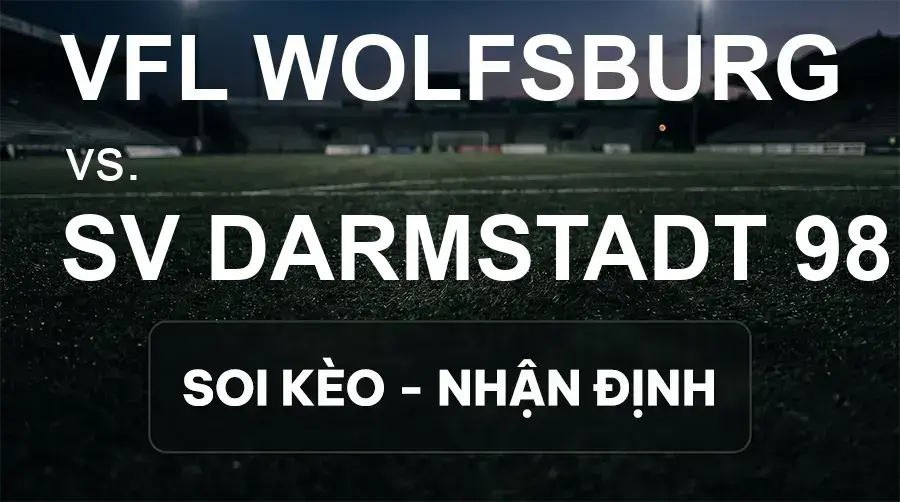 Soi kèo, nhận định trận VfL Wolfsburg vs SV Darmstadt 98, 23:30 ngày 18/09/2026 thuộc giải Hạng 2 Đức