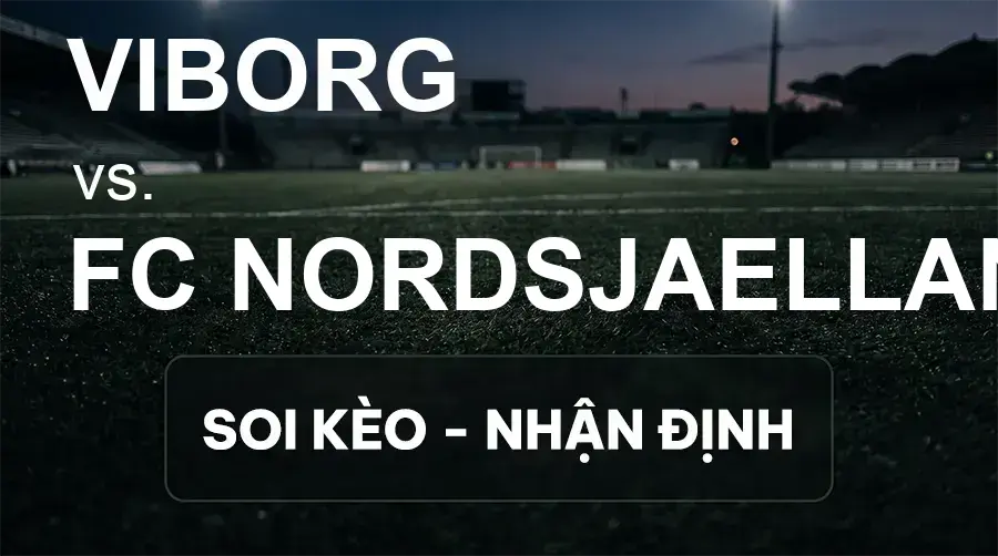 Soi kèo, nhận định trận Viborg vs FC Nordsjaelland, 23:00 ngày 20/09/2026 thuộc giải VĐQG Đan Mạch