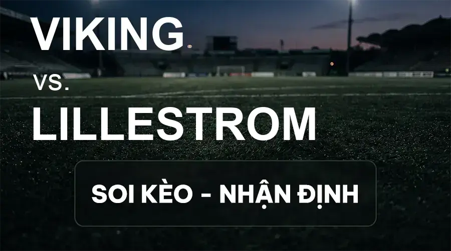 Soi kèo, nhận định trận Viking vs Lillestrom, 22:00 ngày 20/09/2026 thuộc giải VĐQG Na Uy