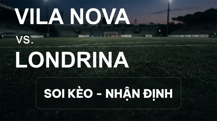 Soi kèo, nhận định trận Vila Nova vs Londrina, 06:30 ngày 26/09/2026 thuộc giải Hạng 2 Brazil