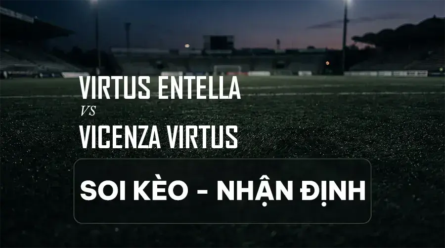Soi kèo, nhận định trận Virtus Entella vs Vicenza Virtus, 20:00 ngày 06/09/2026 thuộc giải Hạng 2 Ý (Serie B)