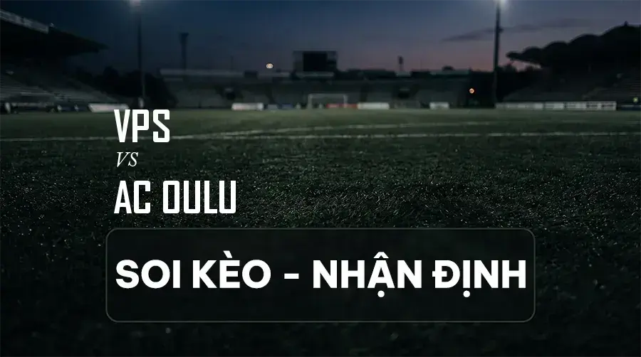 Soi kèo, nhận định trận VPS vs AC Oulu, 22:00 ngày 08/09/2026 thuộc giải VĐQG Phần Lan
