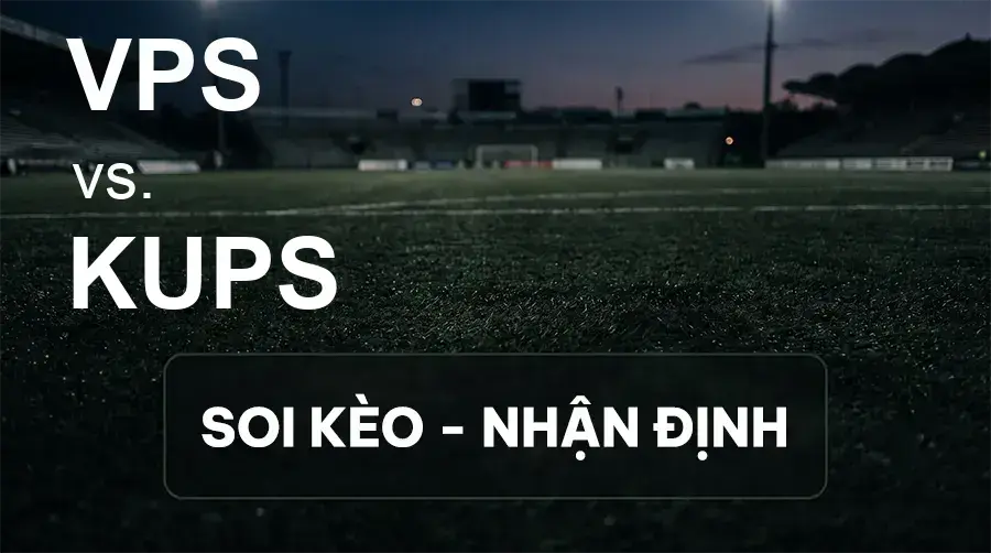 Soi kèo, nhận định trận VPS vs KuPS, 21:00 ngày 19/09/2026 thuộc giải VĐQG Phần Lan