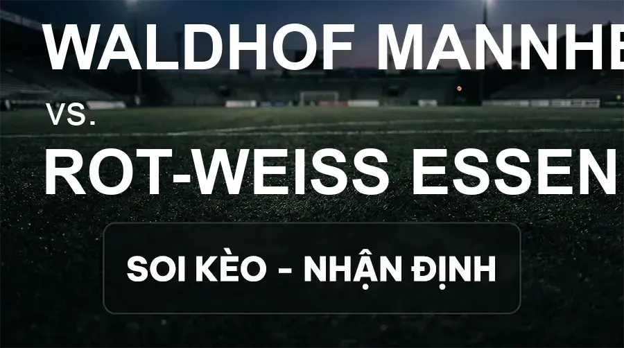 Soi kèo, nhận định trận Waldhof Mannheim vs Rot-Weiß Essen, 00:00 ngày 17/09/2026 thuộc giải Hạng 3 Đức (3. Liga)