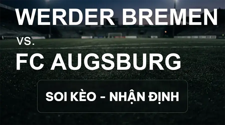 Soi kèo, nhận định trận Werder Bremen vs FC Augsburg, 20:30 ngày 19/09/2026 thuộc giải VĐQG Đức