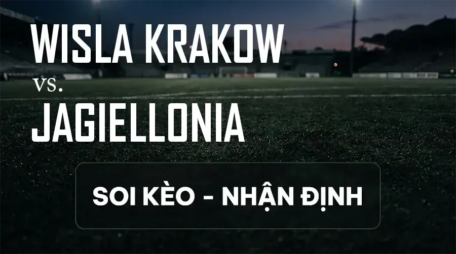 Soi kèo, nhận định trận Wisla Krakow vs Jagiellonia, 01:30 ngày 12/09/2026 thuộc giải VĐQG Ba Lan
