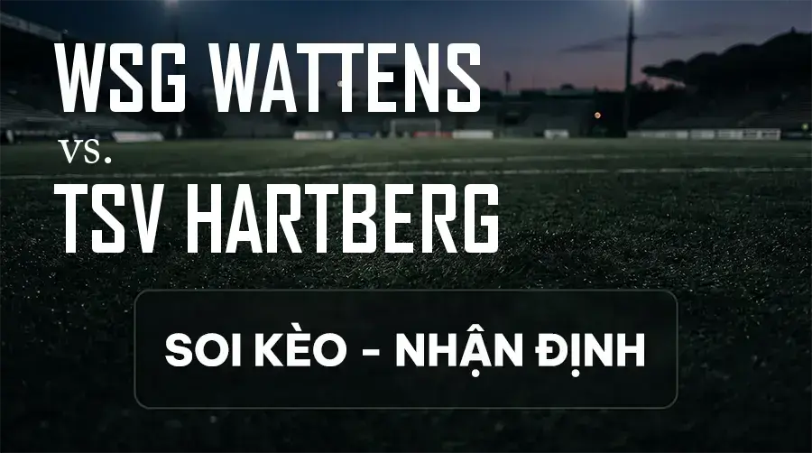 Soi kèo, nhận định trận WSG Wattens vs TSV Hartberg, 19:30 ngày 13/09/2026 thuộc giải VĐQG Áo